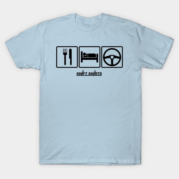 Shift Shirts Eat Sleep Drive T-Shirt by ShiftShirts